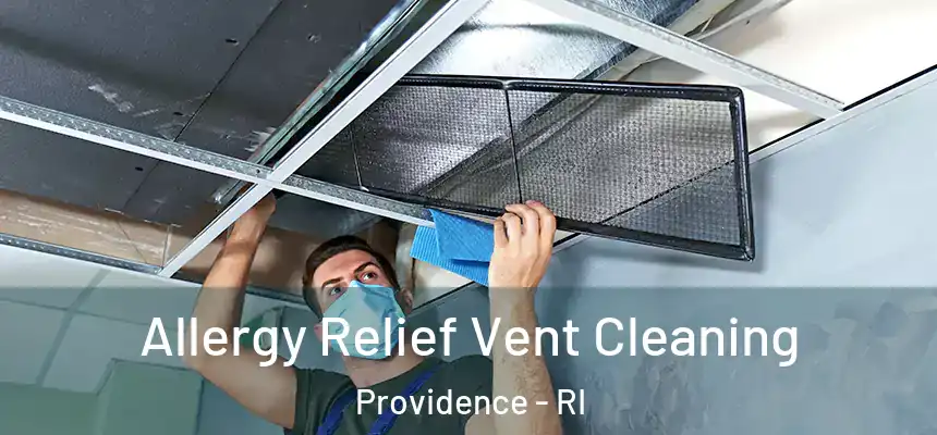 Allergy Relief Vent Cleaning Providence - RI