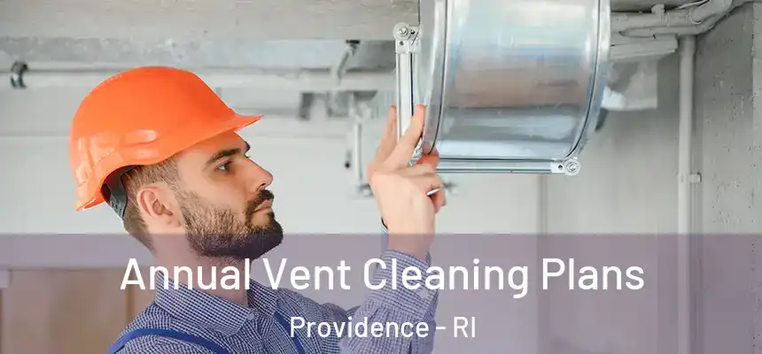 Annual Vent Cleaning Plans Providence - RI