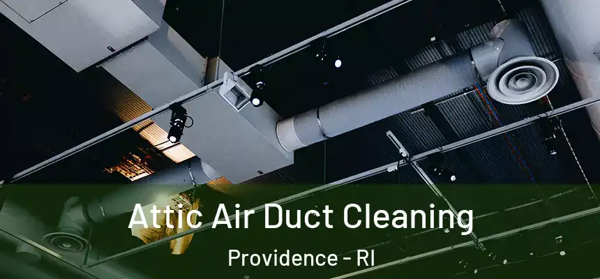 Attic Air Duct Cleaning Providence - RI