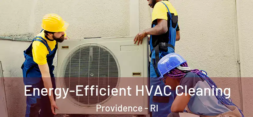Energy-Efficient HVAC Cleaning Providence - RI
