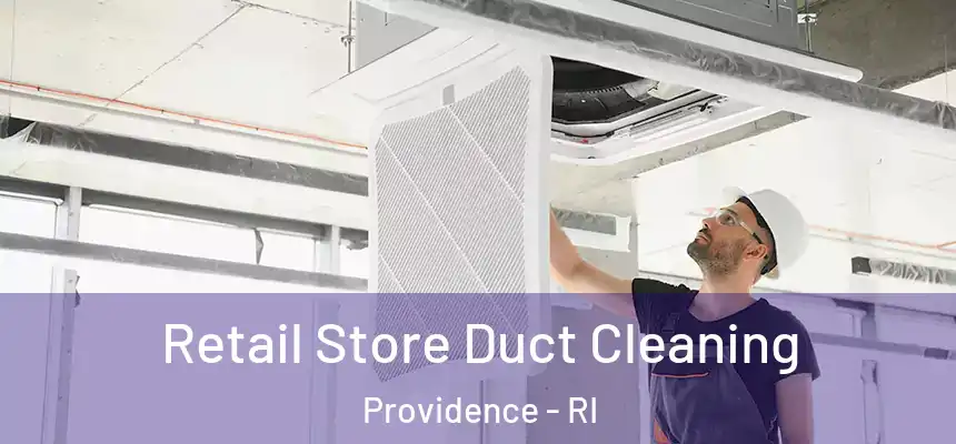 Retail Store Duct Cleaning Providence - RI