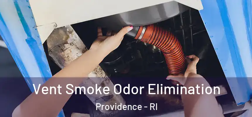 Vent Smoke Odor Elimination Providence - RI